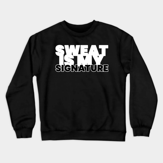 Sweat Is My Signature Fitness Crewneck Sweatshirt by ObliviousOasisTees